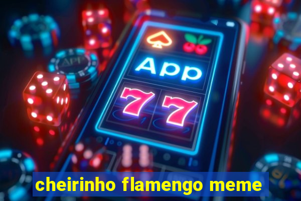 cheirinho flamengo meme